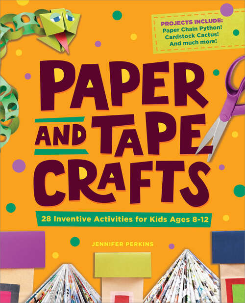 Book cover of Paper and Tape Crafts: 28 Inventive Activities for Kids Ages 8-12