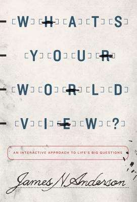 Book cover of What's Your Worldview? An Interactive Approach to Life's Big Questions