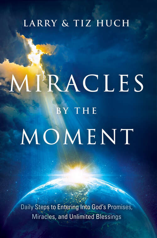 Book cover of Miracles by the Moment: Daily Steps to Enter God's Promises, Miracles and Unlimited Blessings