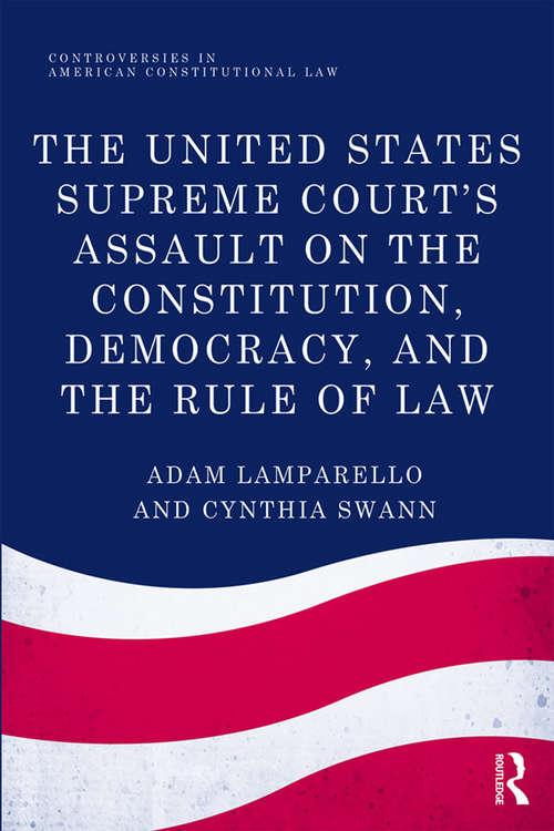 Book cover of The United States Supreme Court's Assault on the Constitution, Democracy, and the Rule of Law (Controversies in American Constitutional Law)