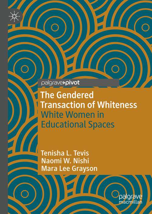 Book cover of The Gendered Transaction of Whiteness: White Women in Educational Spaces (1st ed. 2023)