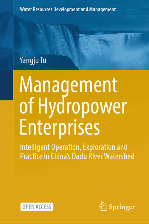 Book cover of Management of Hydropower Enterprises: Intelligent Operation, Exploration and Practice in China’s Dadu River Watershed (Water Resources Development and Management)