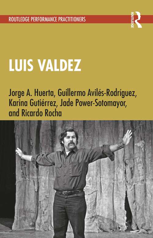 Book cover of Luis Valdez (Routledge Performance Practitioners)