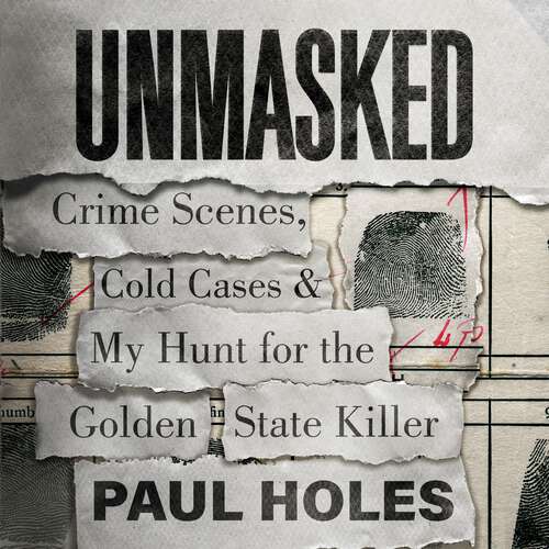 Book cover of Unmasked: Crime Scenes, Cold Cases and My Hunt for the Golden State Killer