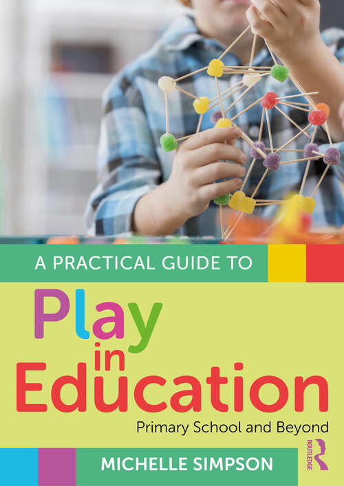 Book cover of A Practical Guide to Play in Education: Primary School and Beyond