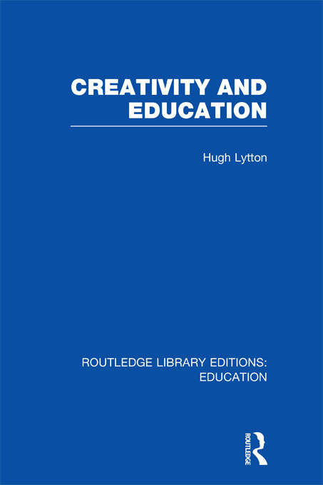 Book cover of Creativity and Education (Routledge Library Editions: Education)