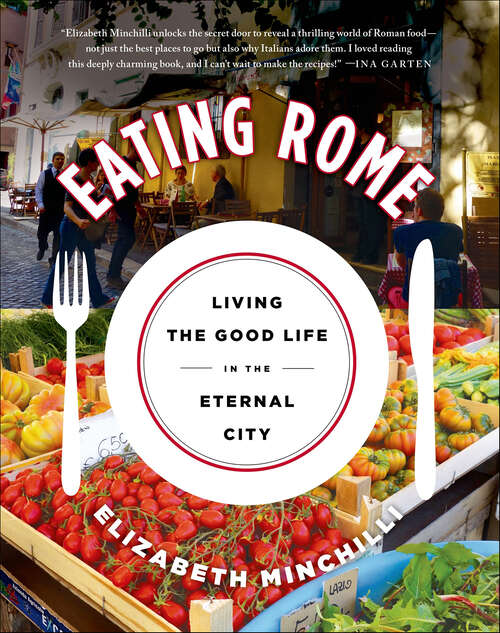 Book cover of Eating Rome: Living the Good Life in the Eternal City