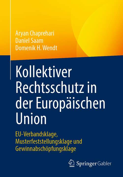 Book cover of Kollektiver Rechtsschutz in der Europäischen Union: EU-Verbandsklage, Musterfeststellungsklage und Gewinnabschöpfungsklage (1. Aufl. 2023)