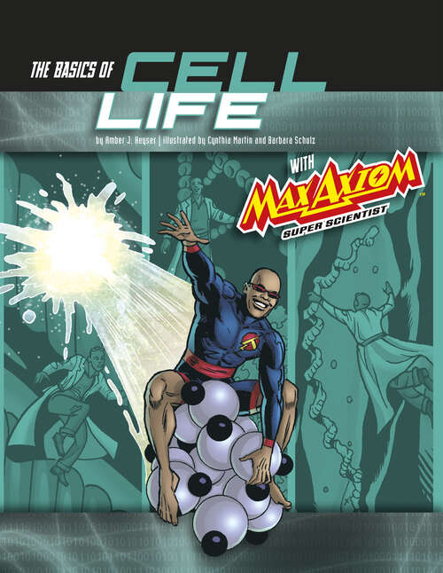 Book cover of The Basics of Cell Life with Max Axiom, Super Scientist (Graphic Science Ser.)
