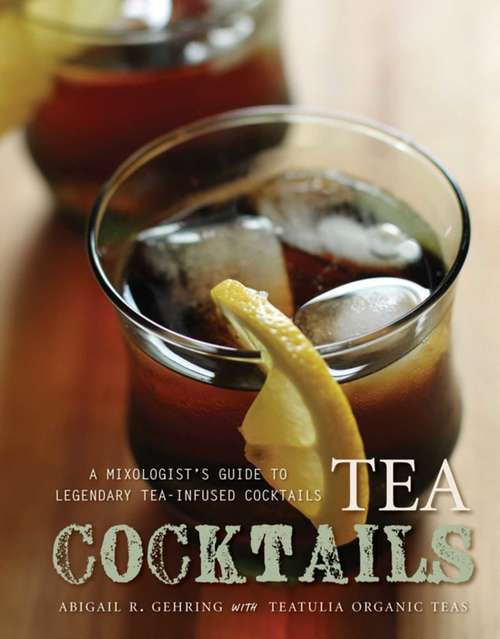 Book cover of Tea Cocktails: A Mixologist's Guide to Legendary Tea-Infused Cocktails