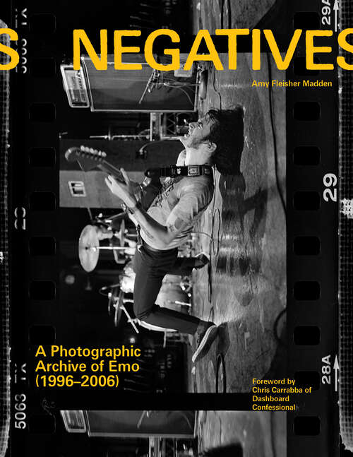 Book cover of Negatives: A Photographic Archive of Emo (1996-2006)