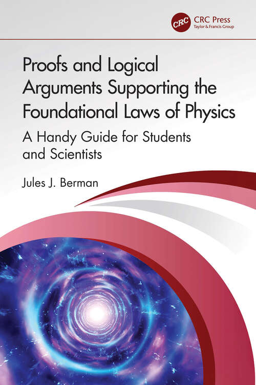 Book cover of Proofs and Logical Arguments Supporting the Foundational Laws of Physics: A Handy Guide for Students and Scientists (1)