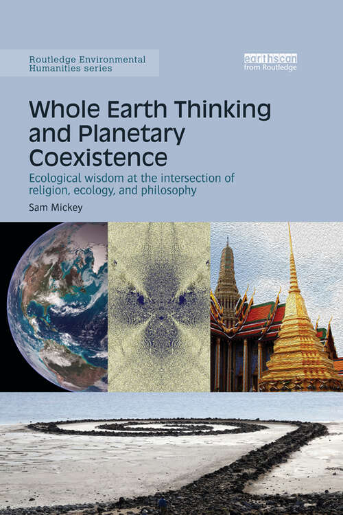 Book cover of Whole Earth Thinking and Planetary Coexistence: Ecological wisdom at the intersection of religion, ecology, and philosophy (Routledge Environmental Humanities)