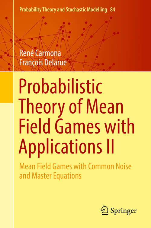 Book cover of Probabilistic Theory of Mean Field Games with Applications II: Mean Field Games with Common Noise and Master Equations (1st ed. 2018) (Probability Theory and Stochastic Modelling #84)