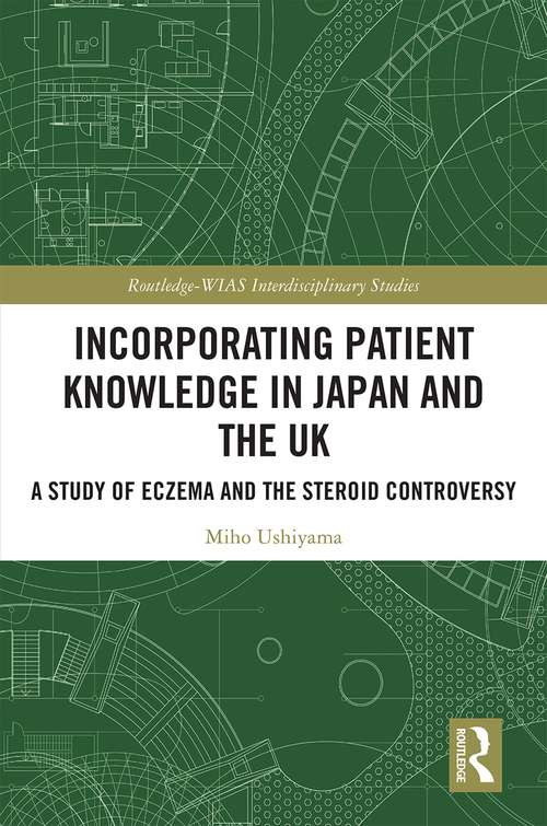 Book cover of Incorporating Patient Knowledge in Japan and the UK: A Study of Eczema and the Steroid Controversy (Routledge-WIAS Interdisciplinary Studies)