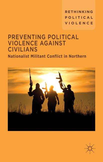 Book cover of Preventing Political Violence Against Civilians: Nationalist Militant Conflict in Northern Ireland, Israel and Palestine (Rethinking Political Violence)