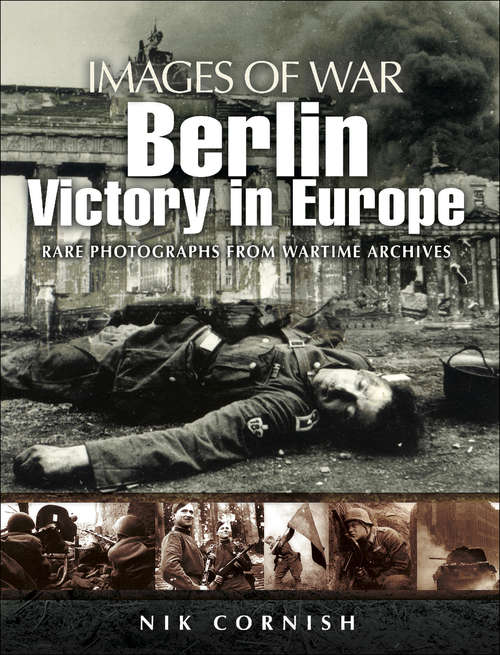 Book cover of Berlin: Victory in Europe (Images of War)