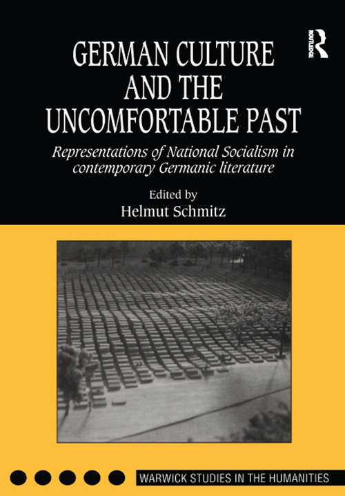 Book cover of German Culture and the Uncomfortable Past: Representations of National Socialism in Contemporary Germanic Literature (Warwick Studies in the Humanities)