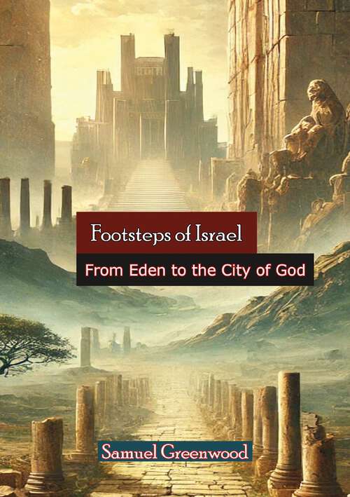 Book cover of Footsteps of Israel: From Eden to the City of God