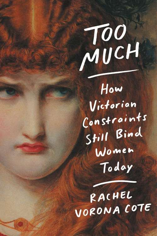 Book cover of Too Much: How Victorian Constraints Still Bind Women Today