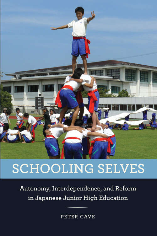 Book cover of Schooling Selves: Autonomy, Interdependence, and Reform in Japanese Junior High Education