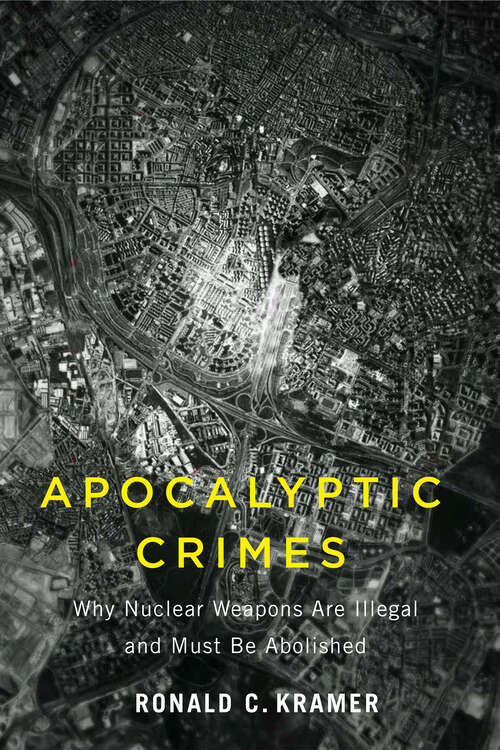 Book cover of Apocalyptic Crimes: Why Nuclear Weapons Are Illegal and Must Be Abolished (Critical Issues in Crime and Society)