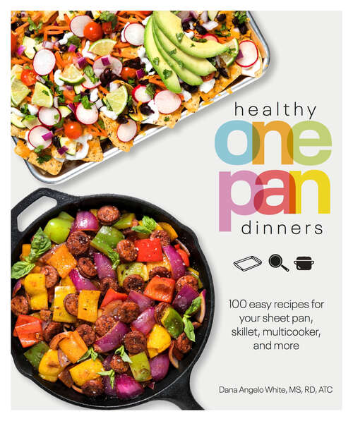 Book cover of Healthy One Pan Dinners: 100 Easy Recipes for Your Sheet Pan, Skillet, Multicooker and More (Healthy Cookbook)