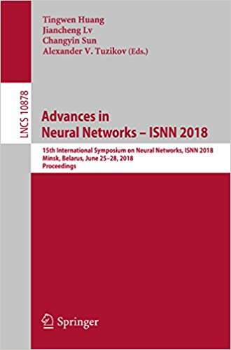 Book cover of Advances in Neural Networks – ISNN 2018: 15th International Symposium On Neural Networks, ISNN 2018, Minsk, Belarus, June 25-28, 2018, Proceedings (Theoretical Computer Science and General Issues #10878)