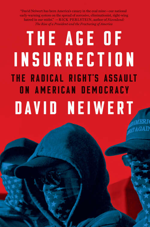 Book cover of The Age of Insurrection: The Radical Right's Assault on American Democracy