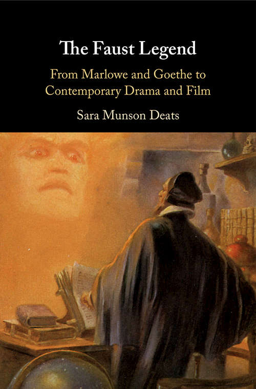 Book cover of The Faust Legend: From Marlowe and Goethe to Contemporary Drama and Film