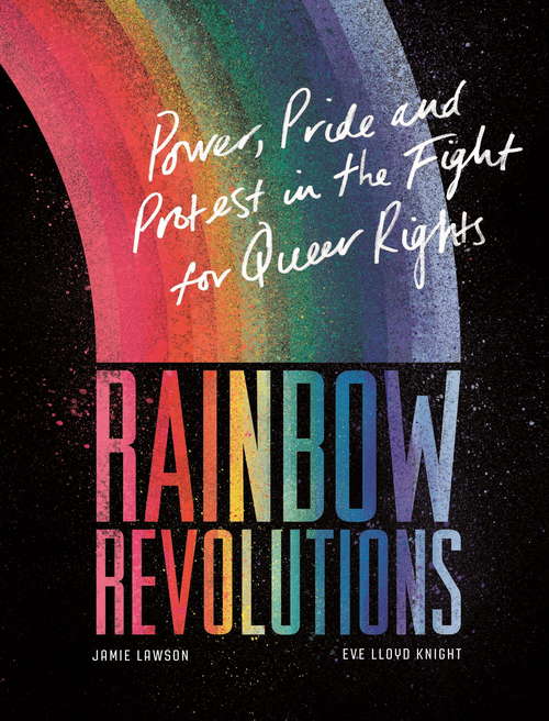 Book cover of Rainbow Revolutions: Power, Pride and Protest in the Fight for Queer Rights