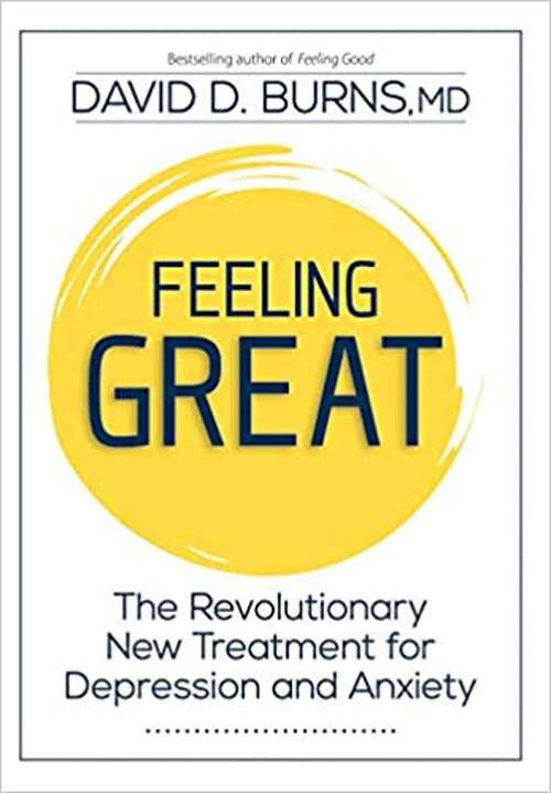 Book cover of Feeling Great: The Revolutionary New Treatment for Depression and Anxiety