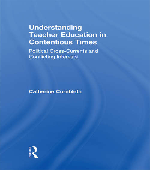 Book cover of Understanding Teacher Education in Contentious Times: Political Cross-Currents and Conflicting Interests