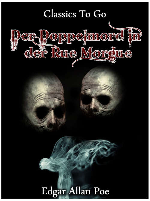 Book cover of Der Doppelmord in der Rue Morgue: Neubearbeitung Der Ungekürzten Originalfassung (Classics To Go)