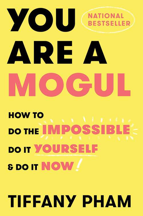 Book cover of You Are a Mogul: How to Do the Impossible, Do It Yourself, and Do It Now