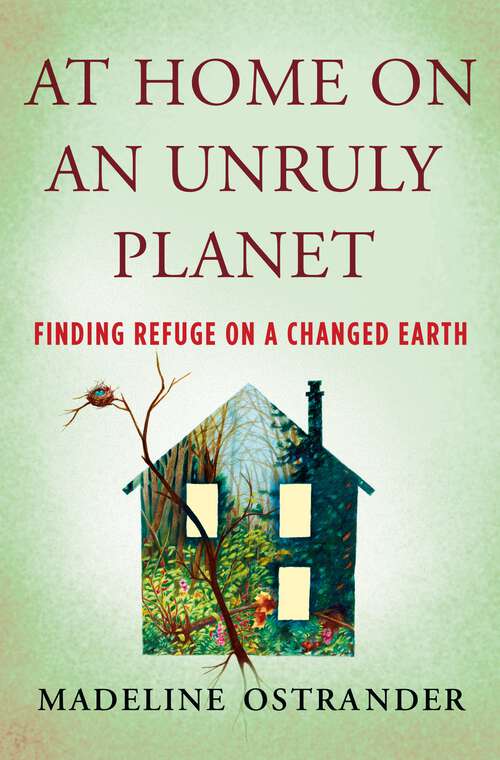 Book cover of At Home on an Unruly Planet: Finding Refuge on a Changed Earth