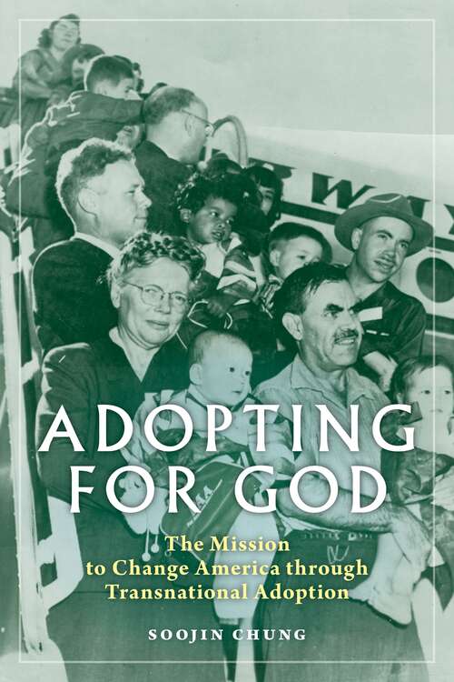 Book cover of Adopting for God: The Mission to Change America through Transnational Adoption