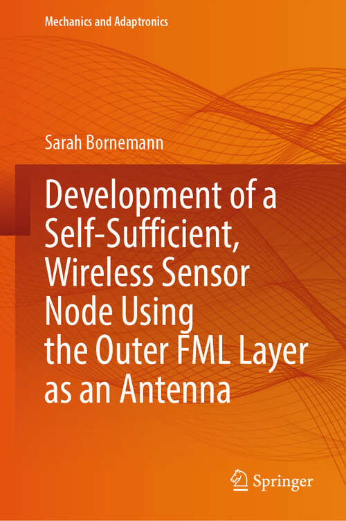 Book cover of Development of a Self-Sufficient, Wireless Sensor Node Using the Outer FML Layer as an Antenna (Mechanics and Adaptronics)