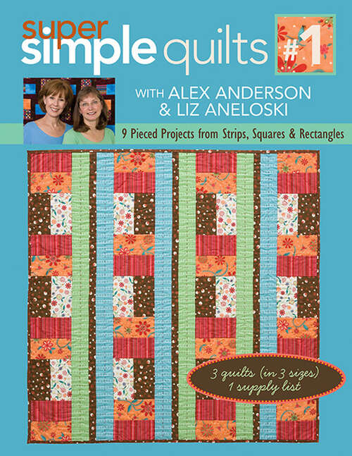 Book cover of Super Simple Quilts #1: 9 Pieced Projects from Strips, Squares & Rectangles