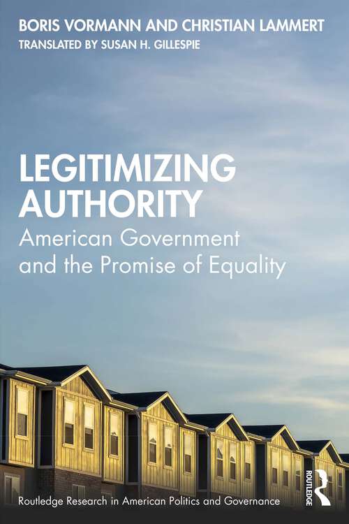 Book cover of Legitimizing Authority: American Government and the Promise of Equality (Routledge Research in American Politics and Governance)