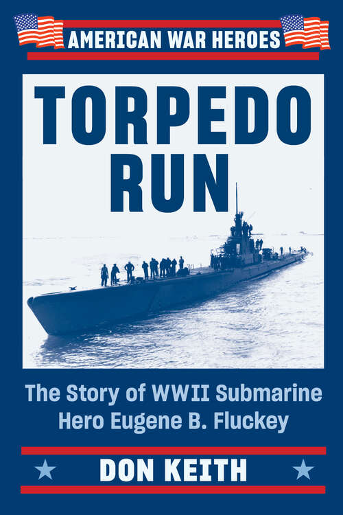 Book cover of Torpedo Run: The Story of WWII Submarine Hero Eugene B. Fluckey (American War Heroes)