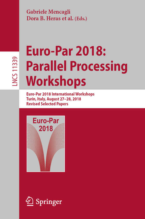 Book cover of Euro-Par 2018: Parallel Processing Workshops (Lecture Notes in Computer Science  #11339)