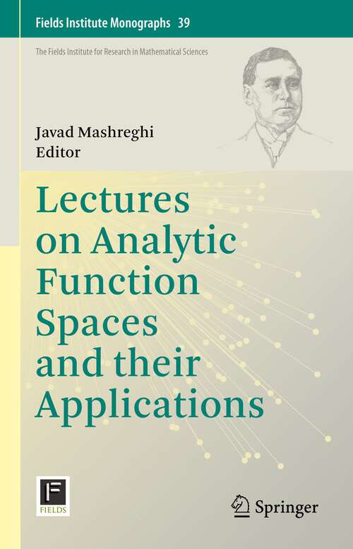 Book cover of Lectures on Analytic Function Spaces and their Applications (1st ed. 2023) (Fields Institute Monographs #39)