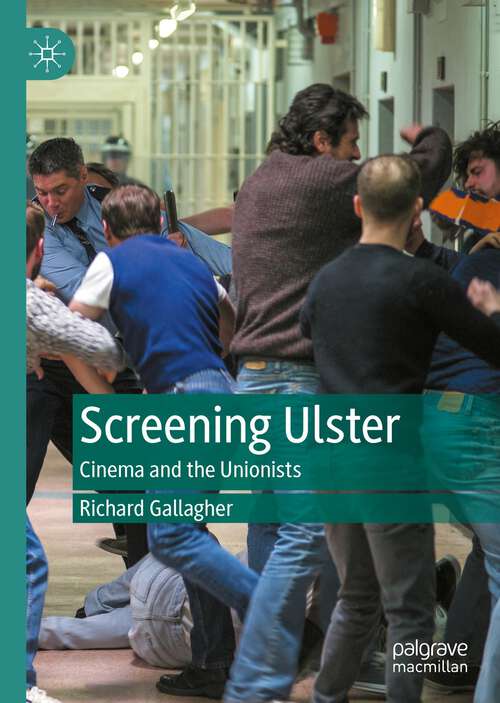 Book cover of Screening Ulster: Cinema and the Unionists (1st ed. 2023)