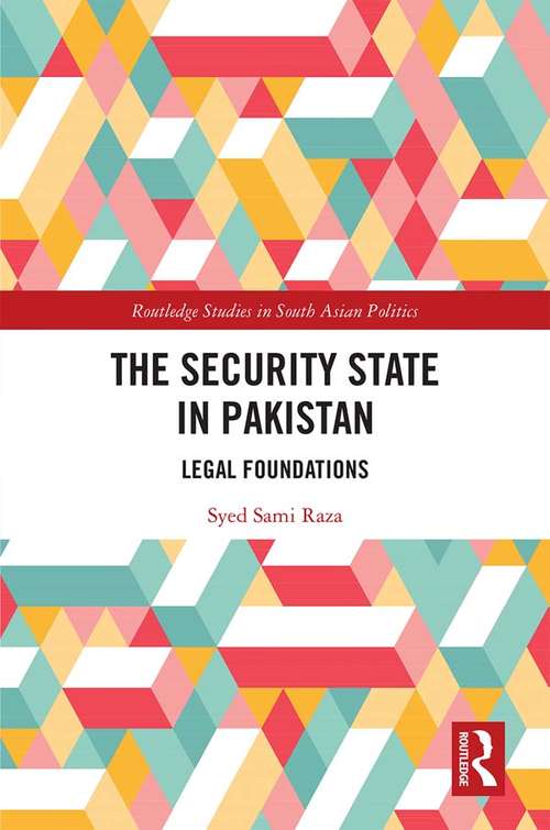 Book cover of The Security State in Pakistan: Legal Foundations (Routledge Studies in South Asian Politics)