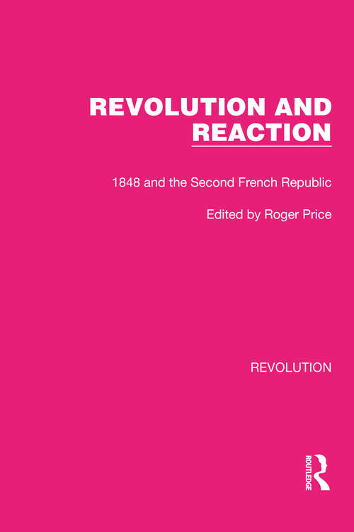 Book cover of Revolution and Reaction: 1848 and the Second French Republic (Routledge Library Editions: Revolution #25)