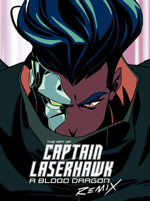 Book cover of The Art of Captain Laserhawk: A Blood Dragon Remix