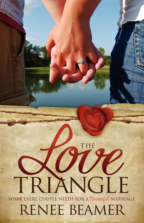 Book cover of The Love Triangle: What Every Couple Needs for a Successful Marriage (Morgan James Faith)