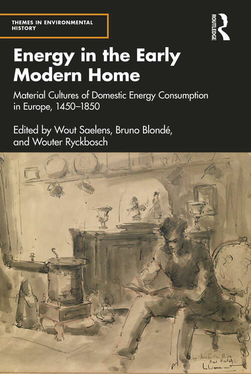 Book cover of Energy in the Early Modern Home: Material Cultures of Domestic Energy Consumption in Europe, 1450–1850 (Themes in Environmental History)