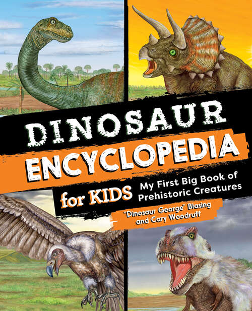 Book cover of Dinosaur Encyclopedia for Kids: The Big Book of Prehistoric Creatures